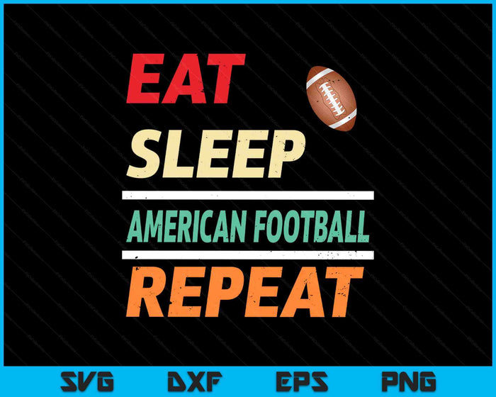 Eat Sleep American Football Repeat Sports Lover SVG PNG Digital Printable Files