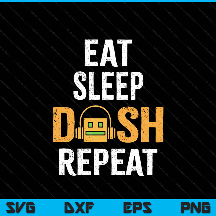 Eat Sleep Dash Repeat Video Game Geometry Dash Gamer Video SVG PNG Digital Printable Files
