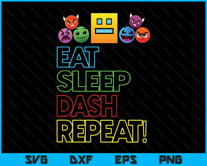 Eat Sleep Dash Repeat Video Game Geometry Video Gamer Lover SVG PNG Digital Printable Files