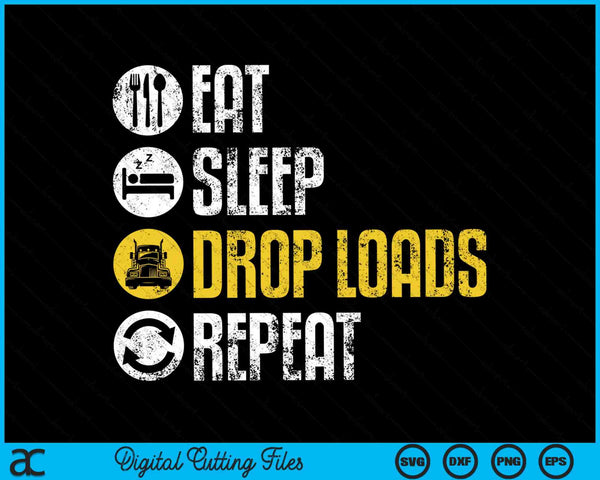 Eat Sleep Drop Loads Repeat Funny Truck Driver SVG PNG Cutting Printable Files