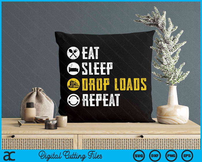 Eat Sleep Drop Loads Repeat Funny Truck Driver Joke Saying Trucker Gift SVG PNG Digital Printable Files