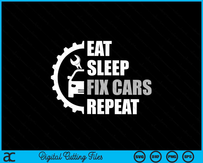 Eat Sleep Fix Cars Repeat Car Lover SVG PNG Digital Printable Files