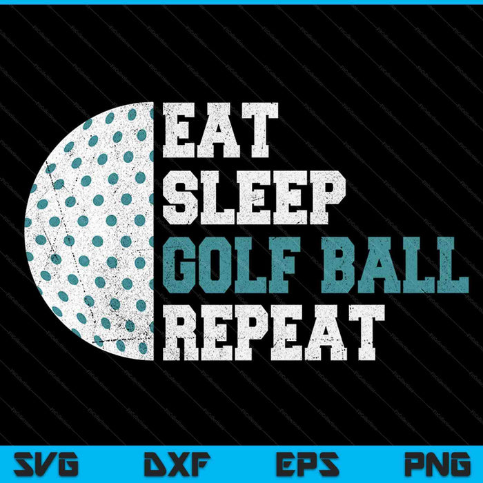 Eat sleep golf ball repeat SVG cut file