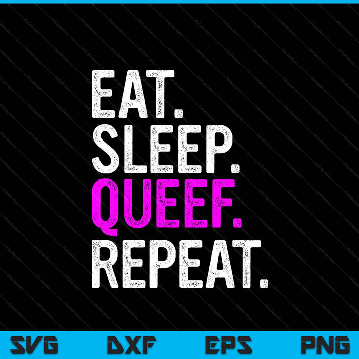 Eat sleep queef repeat queef inappropriate queefing joke SVG cut file