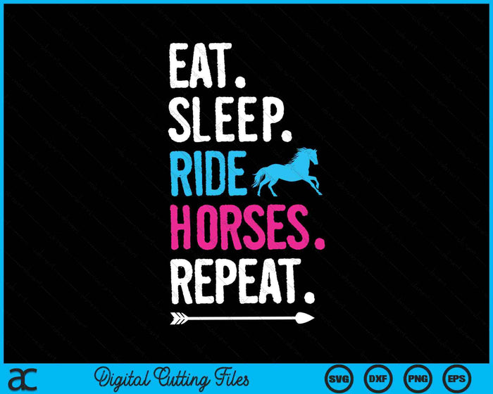 Eat Sleep Ride Horses Repeat Horse Ride Equestrian SVG PNG Digital Cutting Files