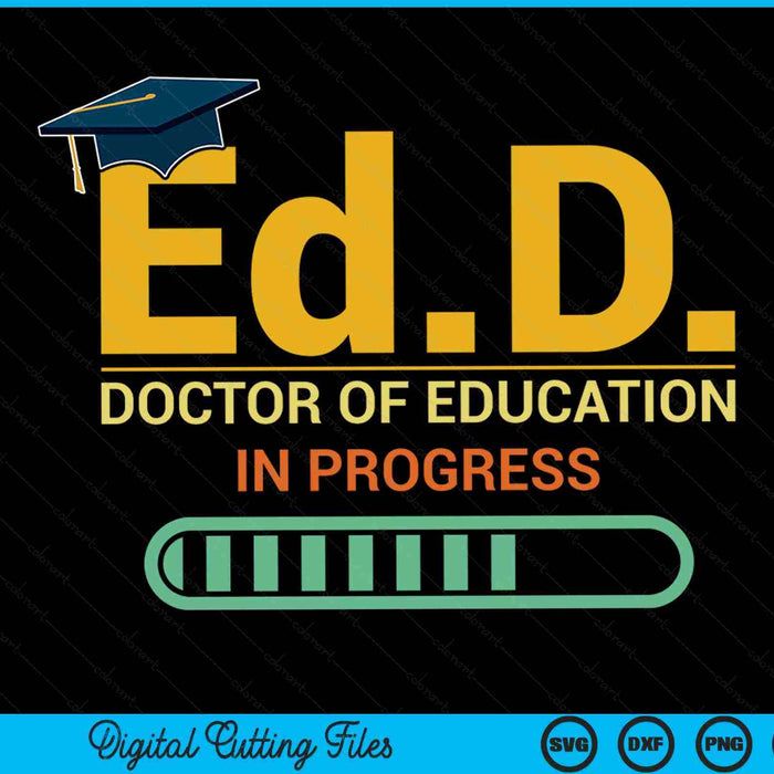 Ed.D. Doctor of Education In Progress Doctorate in Education SVG PNG Digital Cutting Files