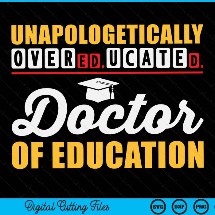 EdD Doctor Of Education Overeducated Doctorate Graduation SVG PNG Digital Cutting Files