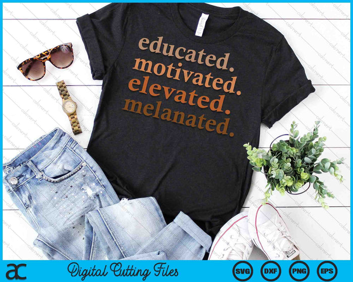 Educated Motivated Elevated Melanated Black Pride SVG PNG Digital Cutting Files