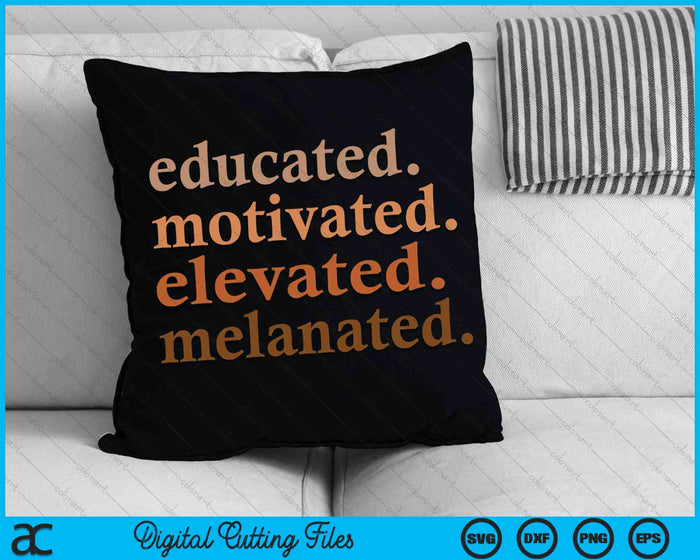 Educated Motivated Elevated Melanated Black Pride SVG PNG Digital Cutting Files