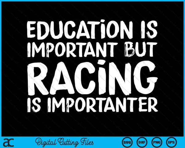 Onderwijs is belangrijk, maar racen is belangrijker Raceauto SVG PNG digitale snijbestanden