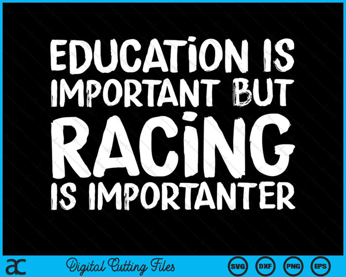 Education Is Important But Racing Is Importanter Race Car SVG PNG Digital Cutting Files