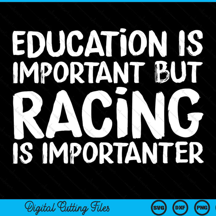 Education Is Important But Racing Is Importanter Race Car SVG PNG Digital Cutting Files