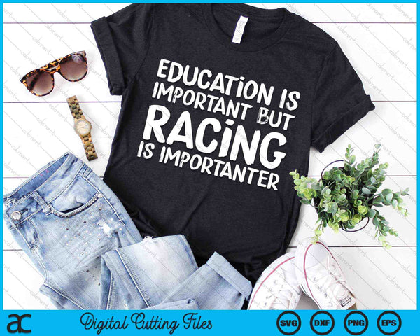 Education Is Important But Racing Is Importanter Race Car SVG PNG Digital Cutting Files