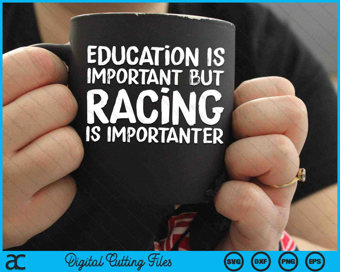 Education Is Important But Racing Is Importanter Race Car SVG PNG Digital Cutting Files