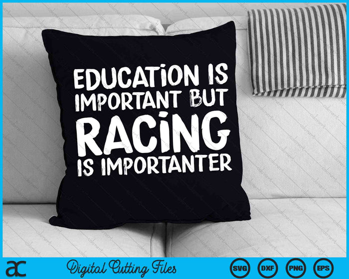 Education Is Important But Racing Is Importanter Race Car SVG PNG Digital Cutting Files