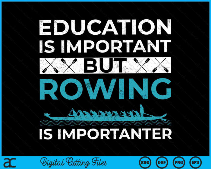 Education Is Important But Rowing Is Importanter Funny Rowing SVG PNG Digital Cutting Files