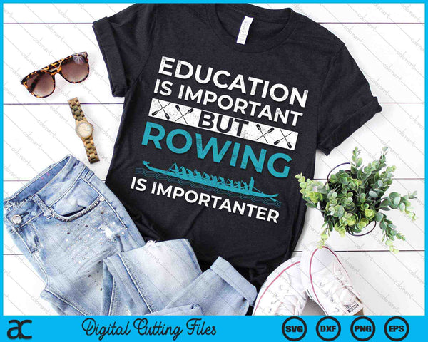 Education Is Important But Rowing Is Importanter Funny Rowing SVG PNG Digital Cutting Files