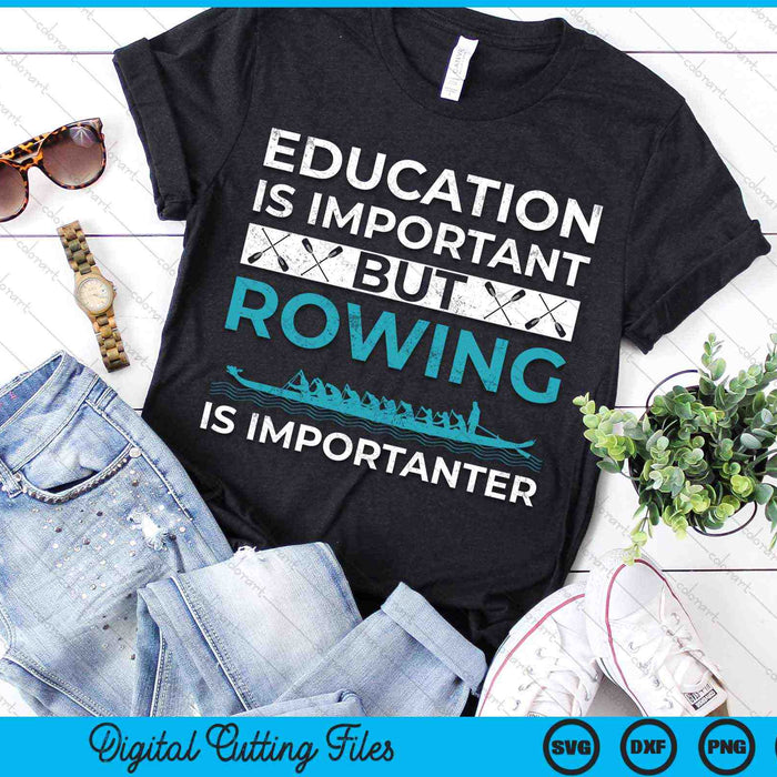 Education Is Important But Rowing Is Importanter Funny Rowing SVG PNG Digital Cutting Files