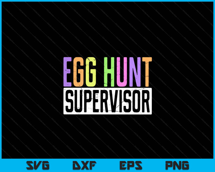 Egg Hunt Supervisor Egg Hunting Party Mom Dad Adult Easter SVG PNG Digital Printable Files