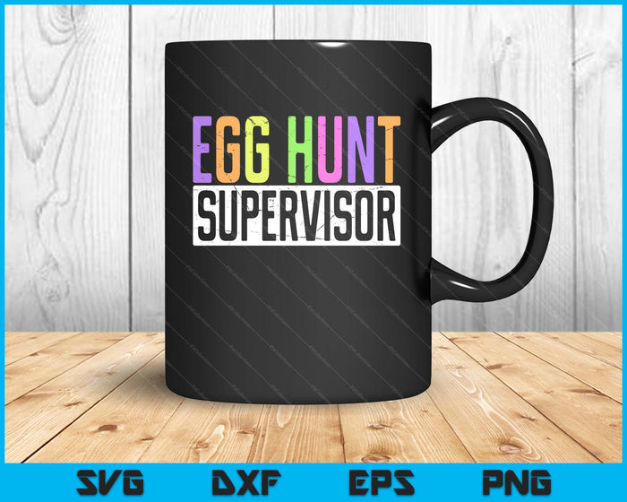 Egg Hunt Supervisor Egg Hunting Party Mom Dad Adult Easter SVG PNG Digital Printable Files