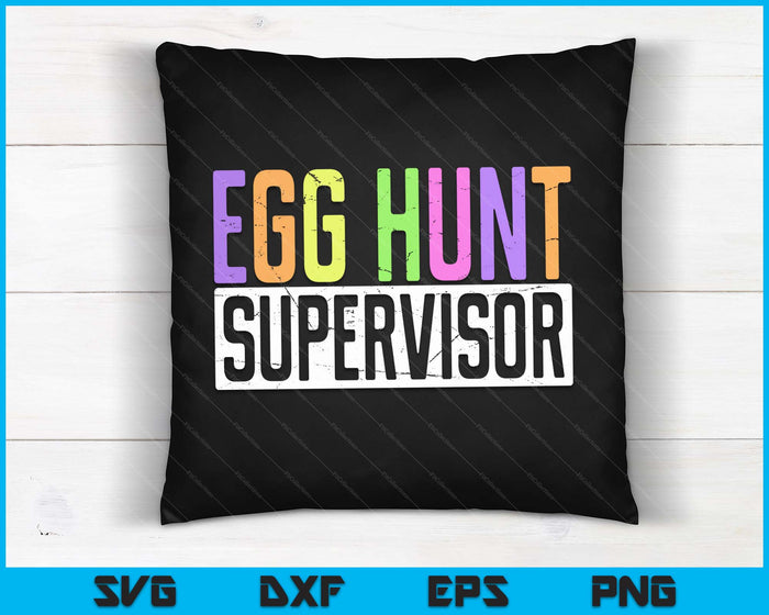Egg Hunt Supervisor Egg Hunting Party Mom Dad Adult Easter SVG PNG Digital Printable Files