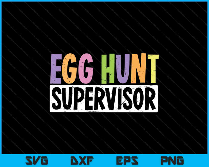 Egg Hunt Supervisor  Egg Hunting Party Mom Dad Adult Easter SVG PNG Digital Printable Files