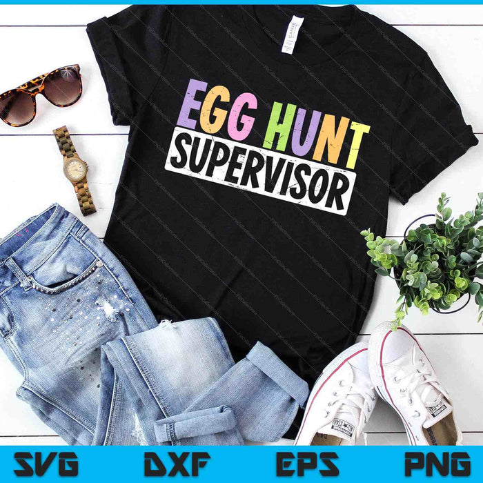 Egg Hunt Supervisor  Egg Hunting Party Mom Dad Adult Easter SVG PNG Digital Printable Files