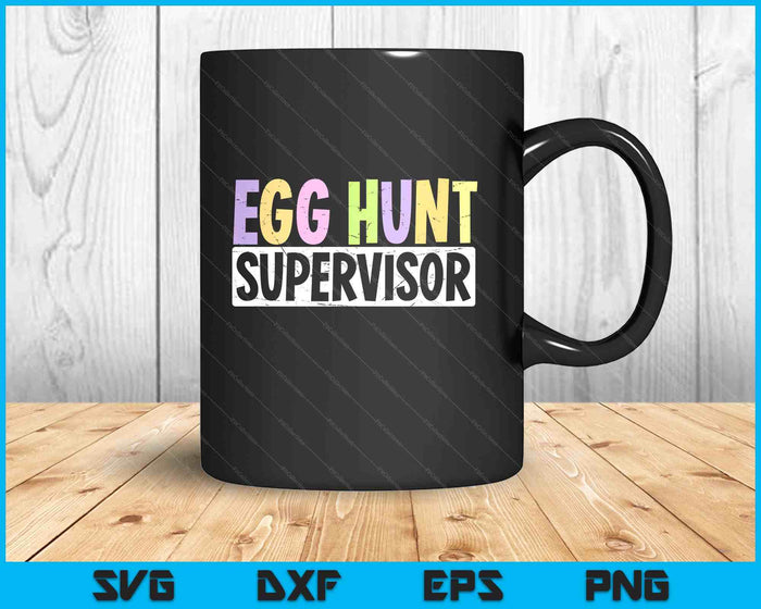 Egg Hunt Supervisor  Egg Hunting Party Mom Dad Adult Easter SVG PNG Digital Printable Files