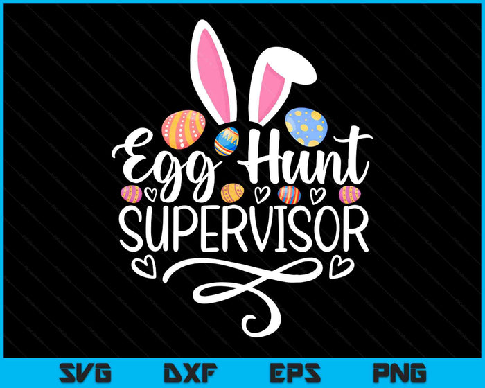 Egg Hunt Supervisor Funny Easter Day Egg Hunt Squad SVG PNG Digital Printable Files