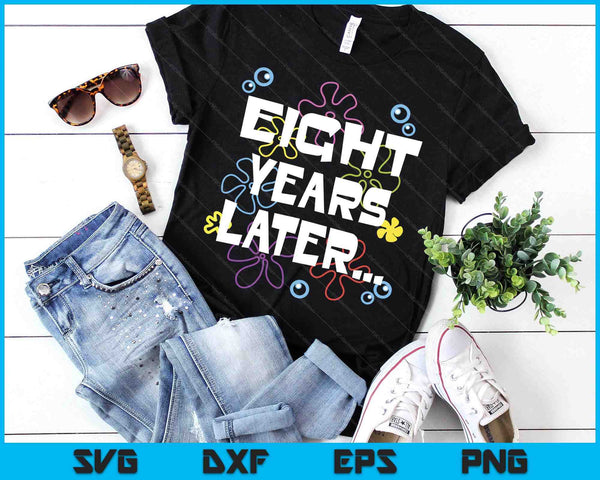 Eight Years Later 8th 8 Year Old Birthday Gifts Him Her SVG PNG Digital Printable Files