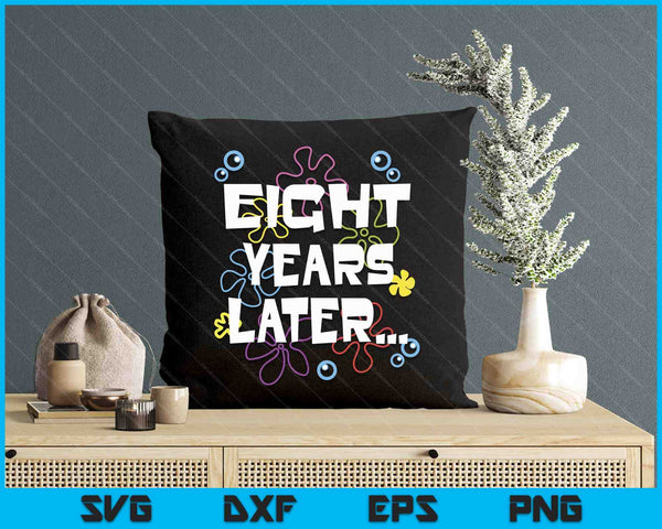 Eight Years Later 8th 8 Year Old Birthday Gifts Him Her SVG PNG Digital Printable Files