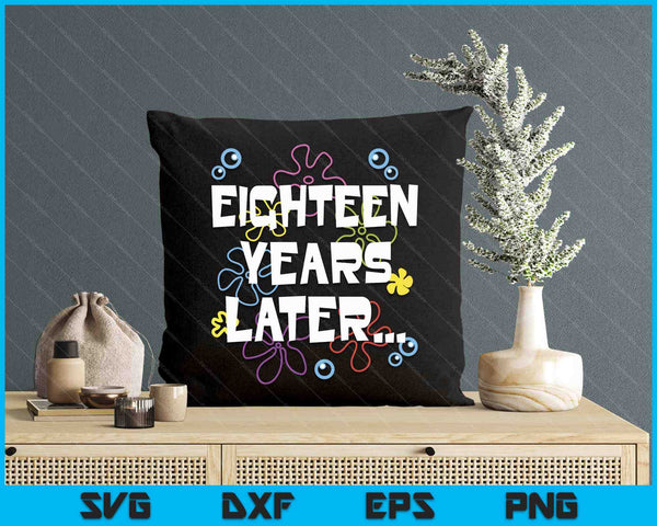 Eighteen Years Later 18th 18 Year Old Birthday Gifts Him Her SVG PNG Digital Printable Files