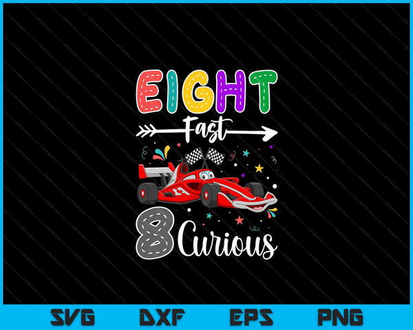 Eighth Fast 8 Curious Racing 8th Birthday Gifts Boy Girl SVG PNG Digital Cutting Files