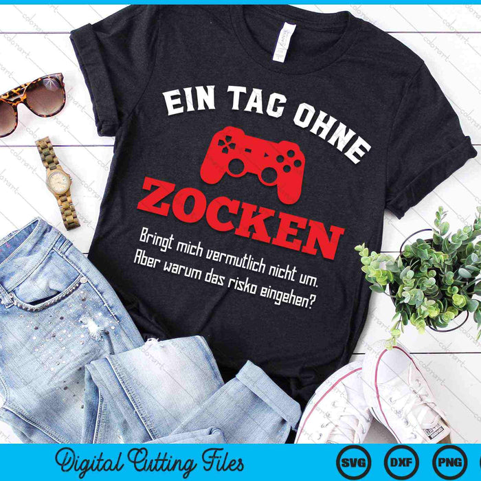 Ein Tag Ohne Zocken Bringt Mich Nicht Um SVG PNG Digitale Schneidedateien