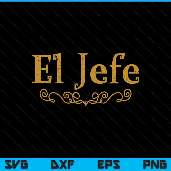 El jefe the boss in Spanish Mexican boss SVG cut file