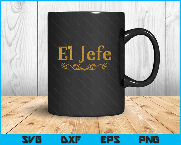 El Jefe The Boss In Spanish Funny Mexican Boss SVG PNG Digital Printable Files