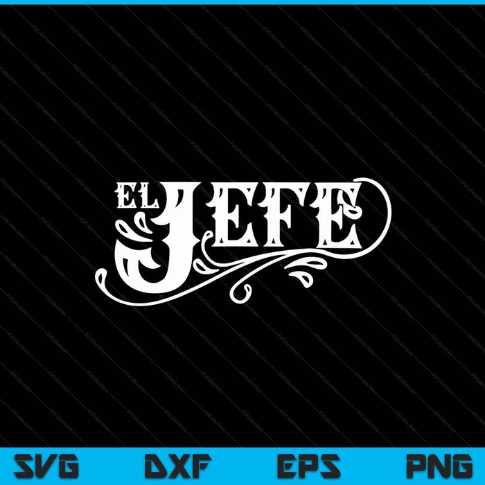 El jefe the boss in Spanish Mexican quote SVG cut file