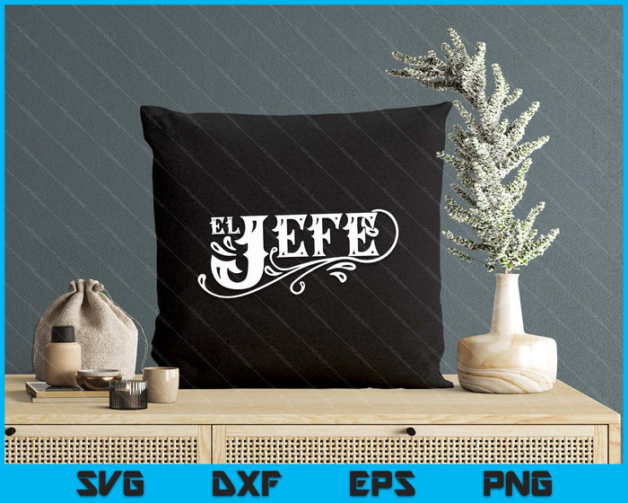 El Jefe The Boss In Spanish Funny Mexican Quote SVG PNG Digital Printable Files