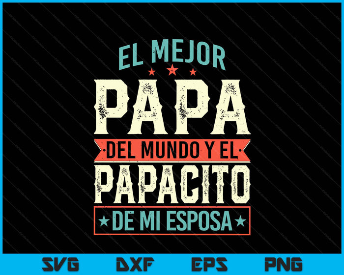 El Mejor Papa Del Mundo Camiseta En Espanol Padre Latino SVG PNG Digital Printable Files