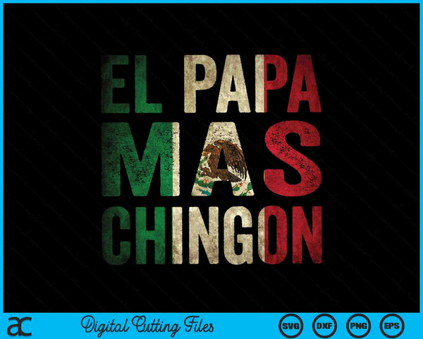 El Papa Mas Chingon Mexican Dad And Husband SVG PNG Digital Cutting Files