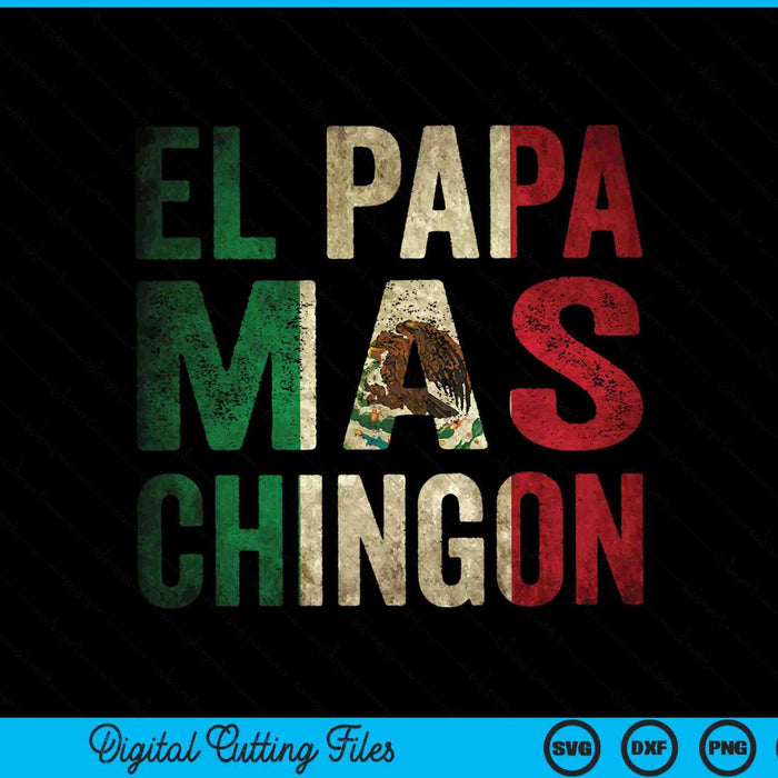 El Papa Mas Chingon Mexican Dad And Husband SVG PNG Digital Cutting Files