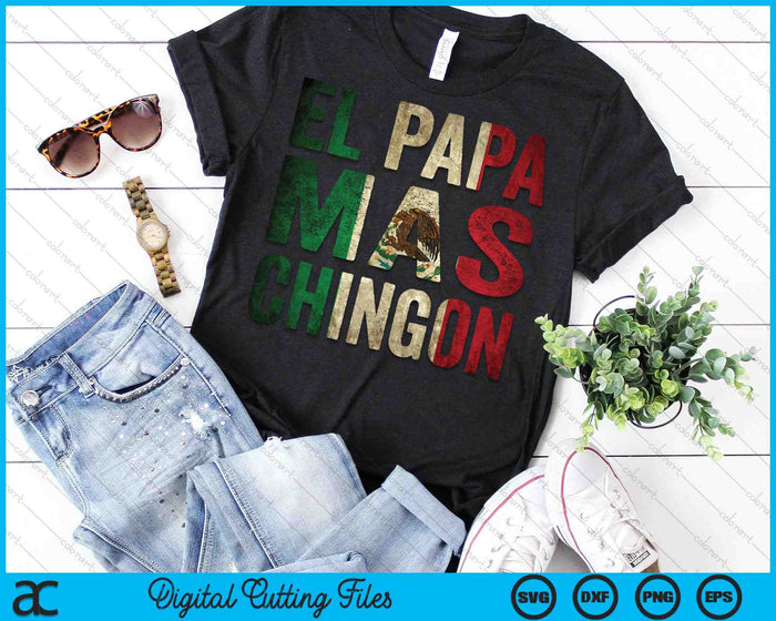 El Papa Mas Chingon Mexican Dad And Husband SVG PNG Digital Cutting Files