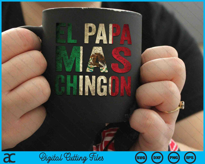 El Papa Mas Chingon Mexican Dad And Husband SVG PNG Digital Cutting Files