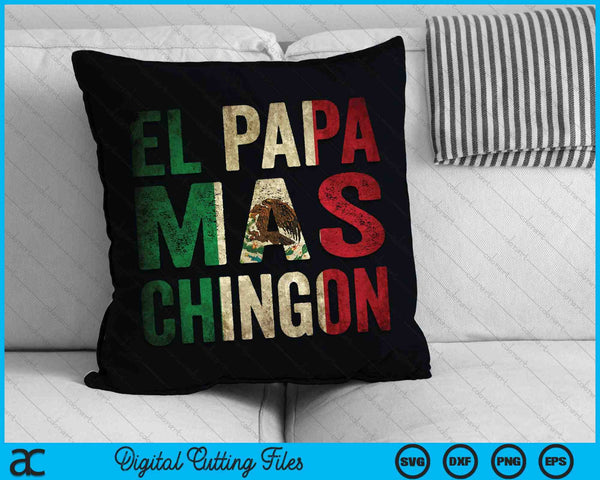 El Papa Mas Chingon Mexican Dad And Husband SVG PNG Digital Cutting Files