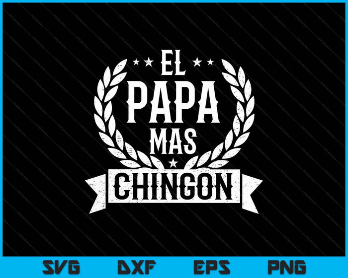 El Papa Mas Chingon Spanish Dad SVG PNG Digital Printable Files