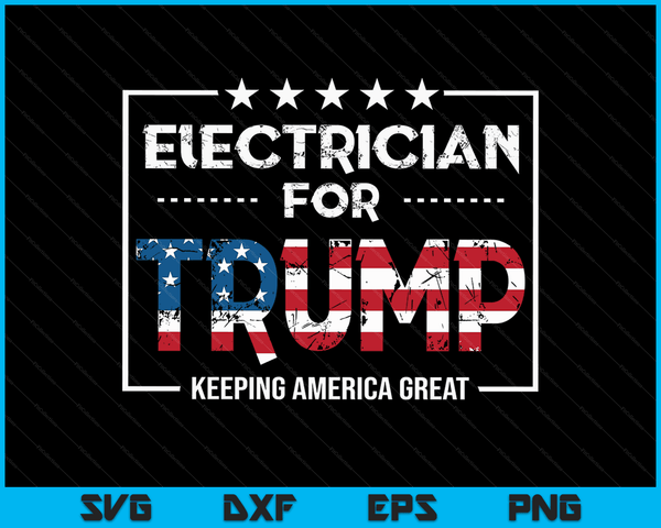 Electrician For Trump Keeping America Great SVG PNG Digital Cutting Files