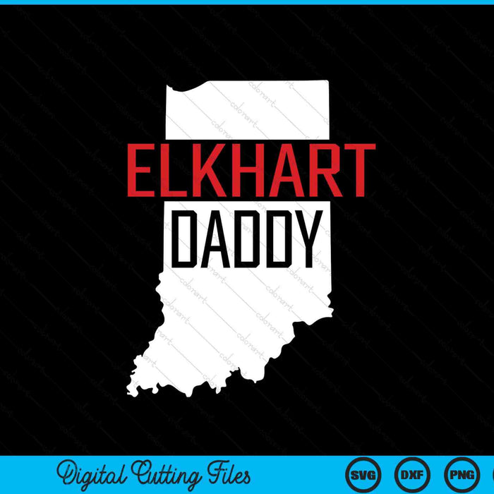 Elkhart Daddy Indiana State Map Gift SVG PNG Digital Printable Files