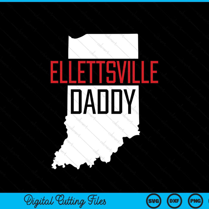Ellettsville Daddy Indiana State Map SVG PNG Digital Printable Files