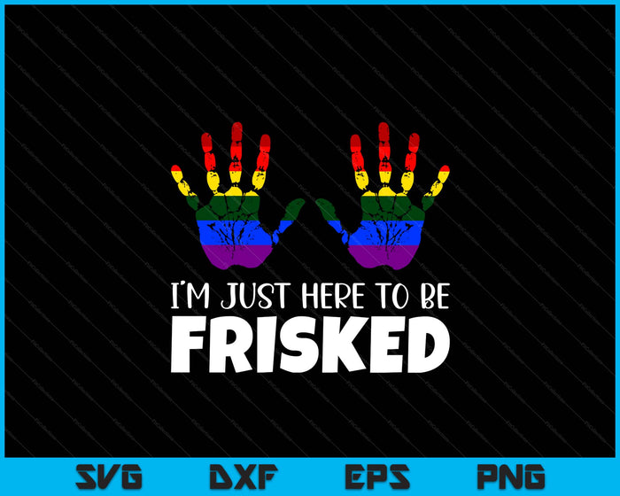 Embarrassing Airport Gag Tees Exchange I'm Just Here To Be Frisked SVG PNG Digital Printable Files