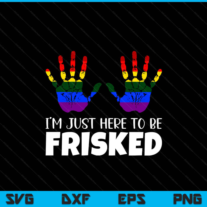 Embarrassing airport gag exchange I'm just here to be frisked SVG cut file